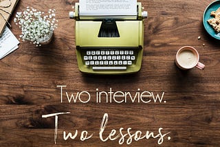 Two Interviews, Two Lessons