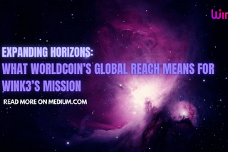 Expanding Horizons: What Worldcoin’s Global Reach Means for Wink3’s Mission