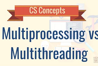 Python : Threading vs Multiprocessing