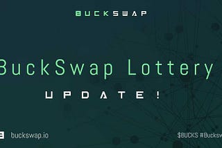 Updates To The BuckSwap Lottery