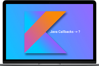 Alternativas a los callbacks de Java en Kotlin