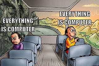Everything is Computer