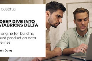 a deep dive into databricks delta: an engine for building robust production data pipelines