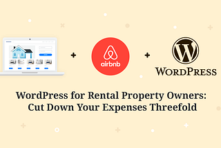 The benefit of running a vacation rental site on WordPress?
