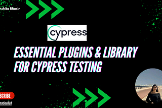 Cypress || Must-Have Plugins & Libraries for Seamless Testing with Cypress