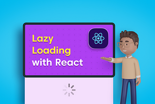 Lazy Loading with React-An Overview