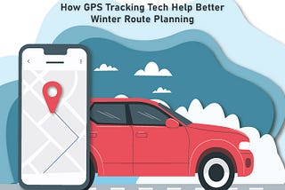 How GPS Tracking Tech Help Better Winter Route Planning ?