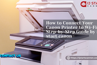 How to Connect Your Canon Printer to Wi-Fi: A Step-by-Step Guide by ij start canon