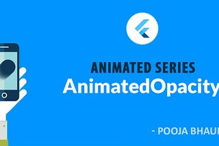 Flutter Animated Series : Animated Opacity