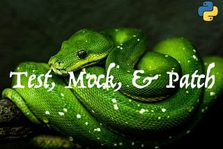 Right Way to Test, Mock, and Patch in Python