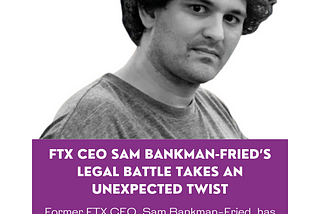 RRUPDATE📍: FTX CEO Sam Bankman-Fried’s Legal Battle Takes an Unexpected Twist