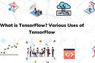 What Is TensorFlow & Its Uses