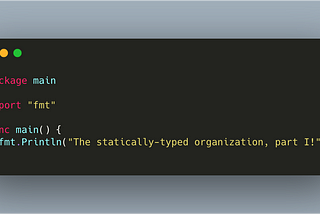 The statically-typed organization, part I