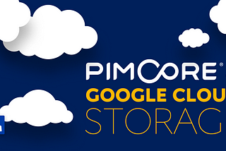 Setting up Pimcore to use Google Cloud Storage service: A short guide