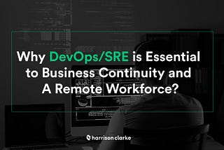 Why DevOps Is Essential to a Remote Workforce and Business Continuity