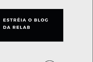 Estréia o Blog da RELab!