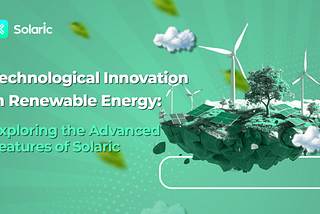 Technological Innovation in Renewable Energy: Exploring the Advanced Features of Solaric