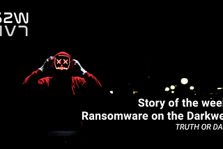 W1 July | EN | Story of the week: Ransomware on the Darkweb