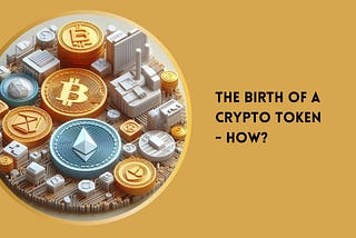 The Birth of a Crypto Token — How?