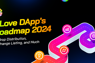 BLove DApp’s Roadmap 2024 | Airdrop Distribution, Exchange Listing, and Much More!