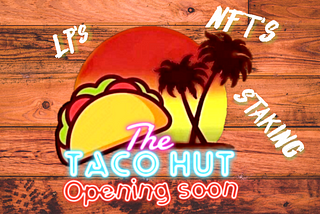 The Taco Hut: The one stop shop, for LP’s, staking and NFT’s