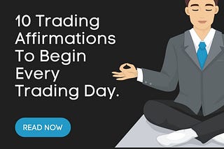 TRADING LESSON — 10 Trading Affirmations To Begin Every Trading Day