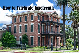 How to Celebrate Juneteenth