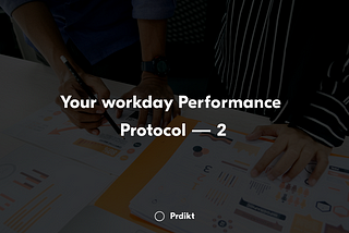 Your workday Performance Protocol — 2