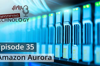 Amazon Aurora — Podcast #35