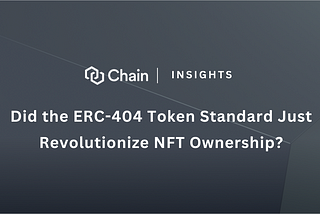Chain Insights — Did the ERC-404 Token Standard Just Revolutionize NFT Ownership?