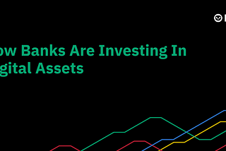 How Banks Are Investing in Digital Assets