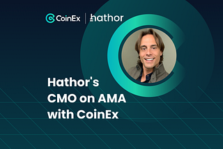 Hathor’s CMO on AMA with CoinEx