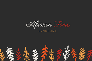 African Time Syndrome