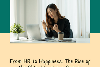From HR to Happiness: The Rise of the Chief Happiness Officer