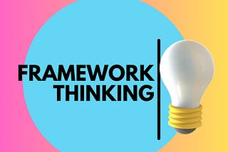 The Framework Thinking Mindset: Enhancing Problem-Solving Skills for Success