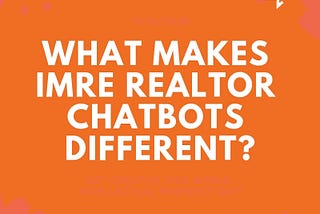 What Makes IMRE Realtor Chatbots Different?