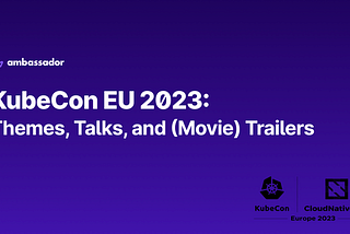KubeCon EU 2023: Themes, Talks, and (Movie) Trailers