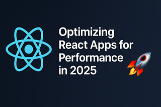 🚀 Optimizing React Apps for Performance in 2025