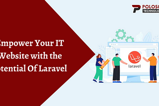 Empower your IT website with the potential of Laravel