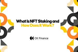 What Is NFT Staking and How Does It Work?