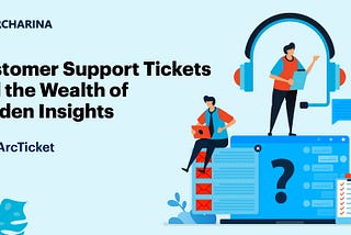 Customer Support Tickets and the Wealth of Hidden Insights