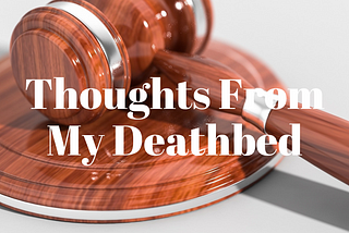 Thoughts From My Deathbed