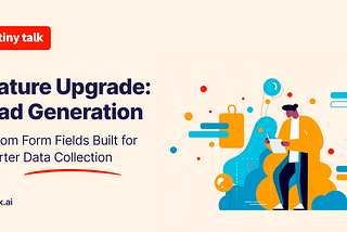 Tiny Talk’s Latest Feature Upgrade: Custom Form Fields