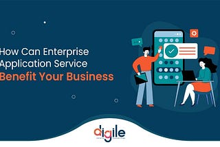 How Can Enterprise Application Services Benefit Your Business?