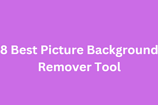 8 Best Picture Background Remover Tool
