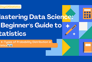 📆Day 4 : Types of Probability Distribution in Statistics📊