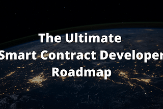 The Ultimate Roadmap for Smart Contract Developers