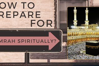 How to prepare for Umrah spiritually?