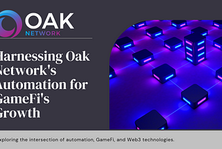 Harnessing OAK Network’s Automation for GameFi’s Growth;