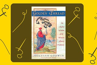 Joscelyn Godwin’s Golden Thread of the Western Mystery Tradition